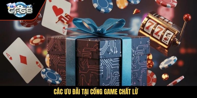 Các ưu đãi tại cổng game chất lừ