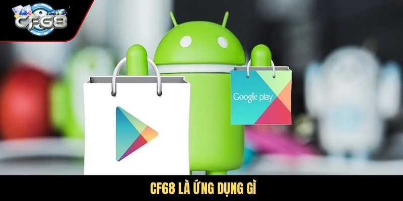 CF68 là ứng dụng gì?