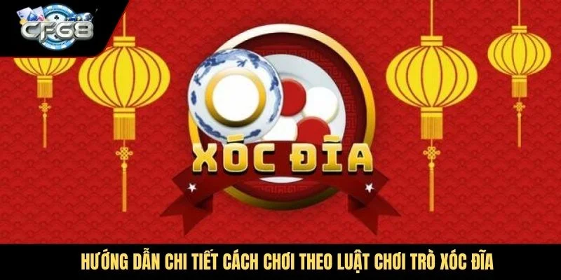 Hướng dẫn chi tiết cách chơi theo luật chơi trò xóc đĩa