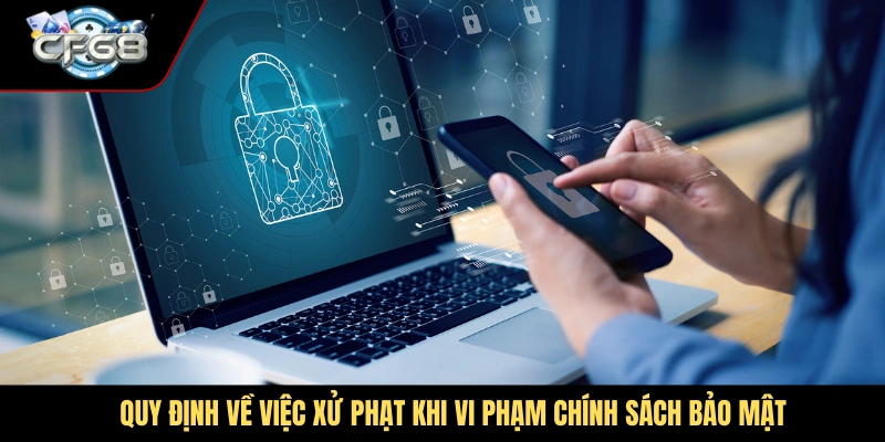 Quy định về việc xử phạt khi vi phạm chính sách bảo mật